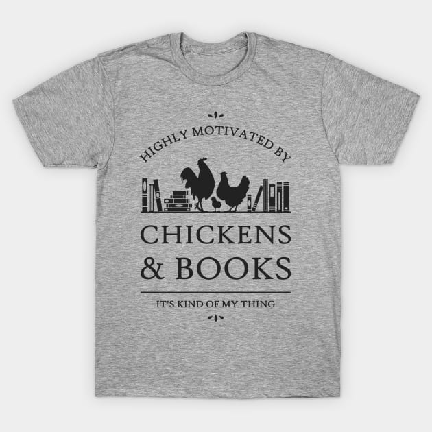 Highly Motivated by Chickens and Books T-Shirt by rycotokyo81